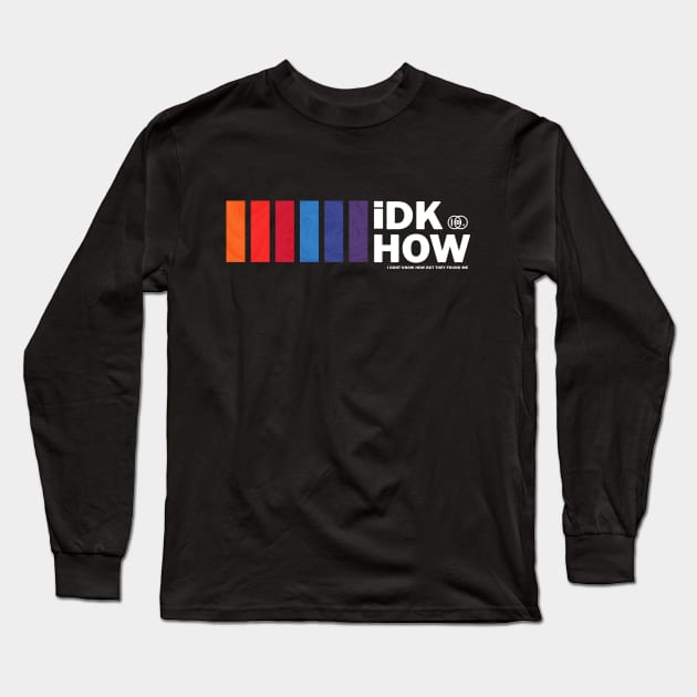 iDKHOW Long Sleeve T-Shirt by strasberrie